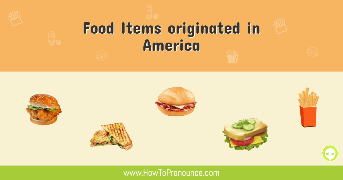 Food Items originated in America Food Items originated in America