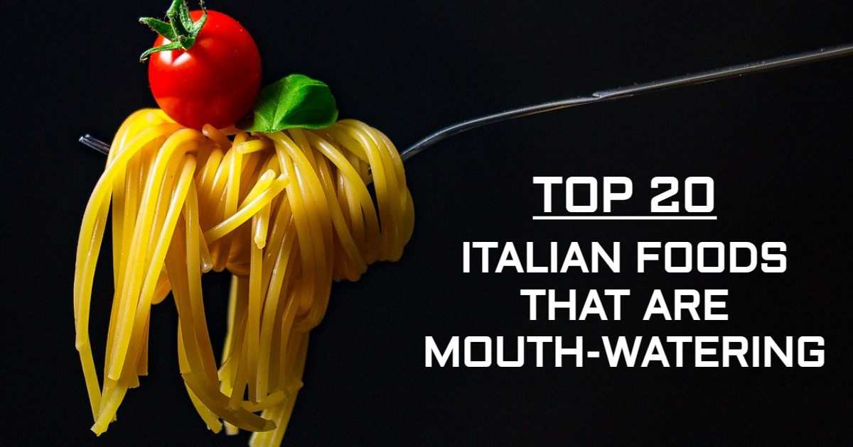 Top Italian Foods that are Mouth-Watering Top Italian Foods that are Mouth-Watering