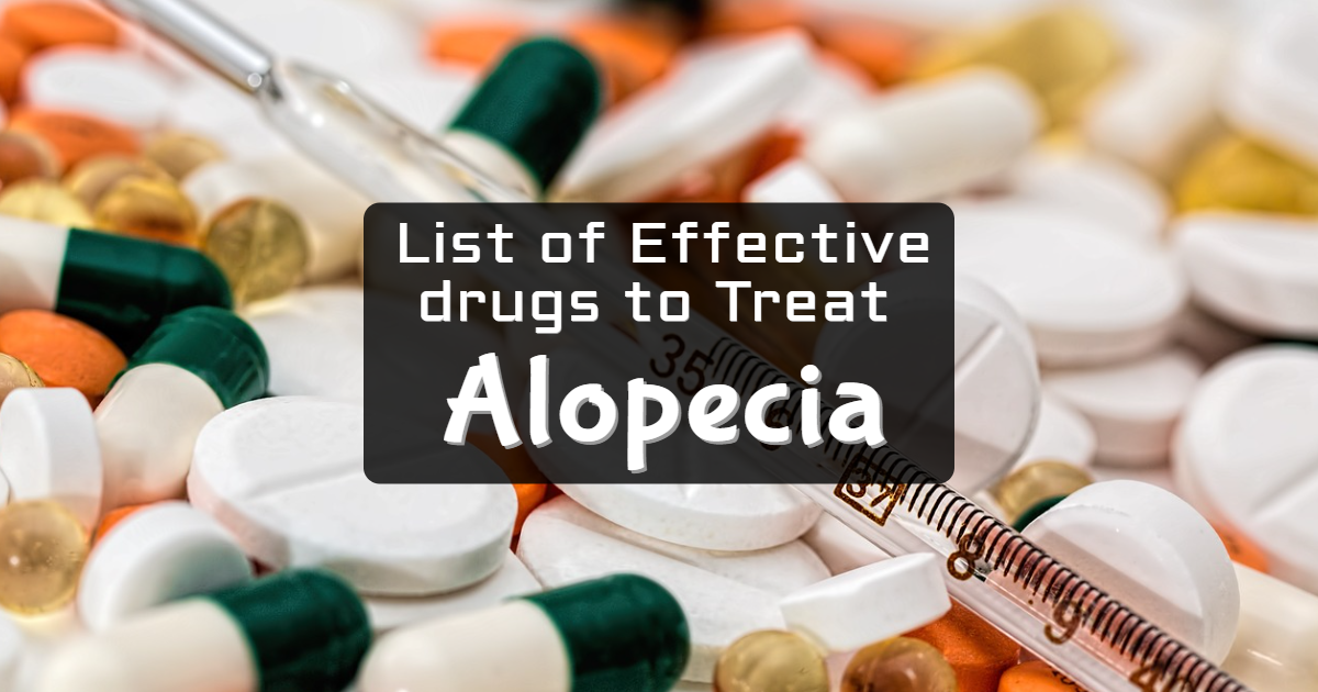 List of Effective drugs to Treat Alopecia List of Effective drugs to Treat Alopecia