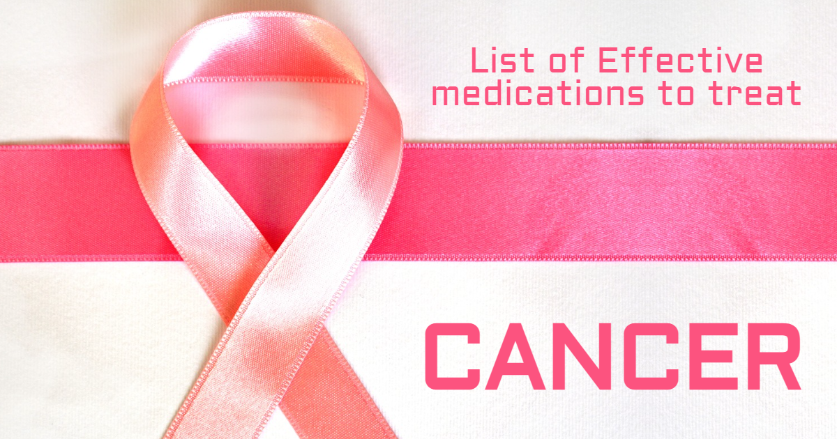 List of Effective Medications to Treat Cancer List of Effective Medications to Treat Cancer