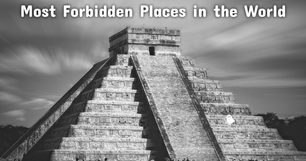 Most Forbidden Places in the World Most Forbidden Places in the World