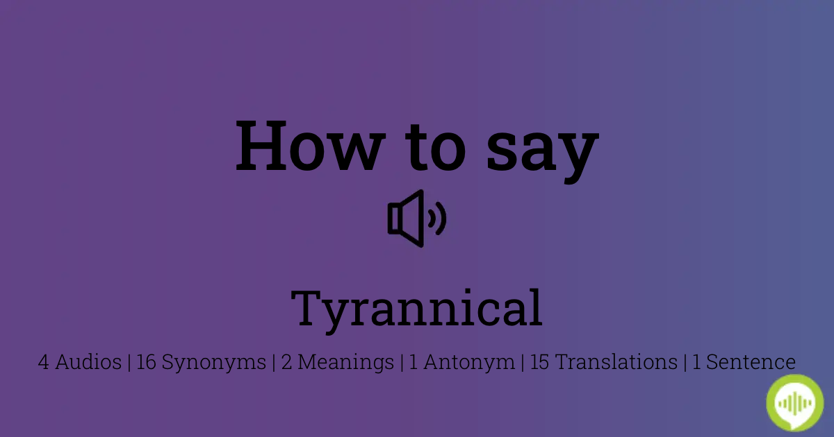 how to pronounce tyrannical