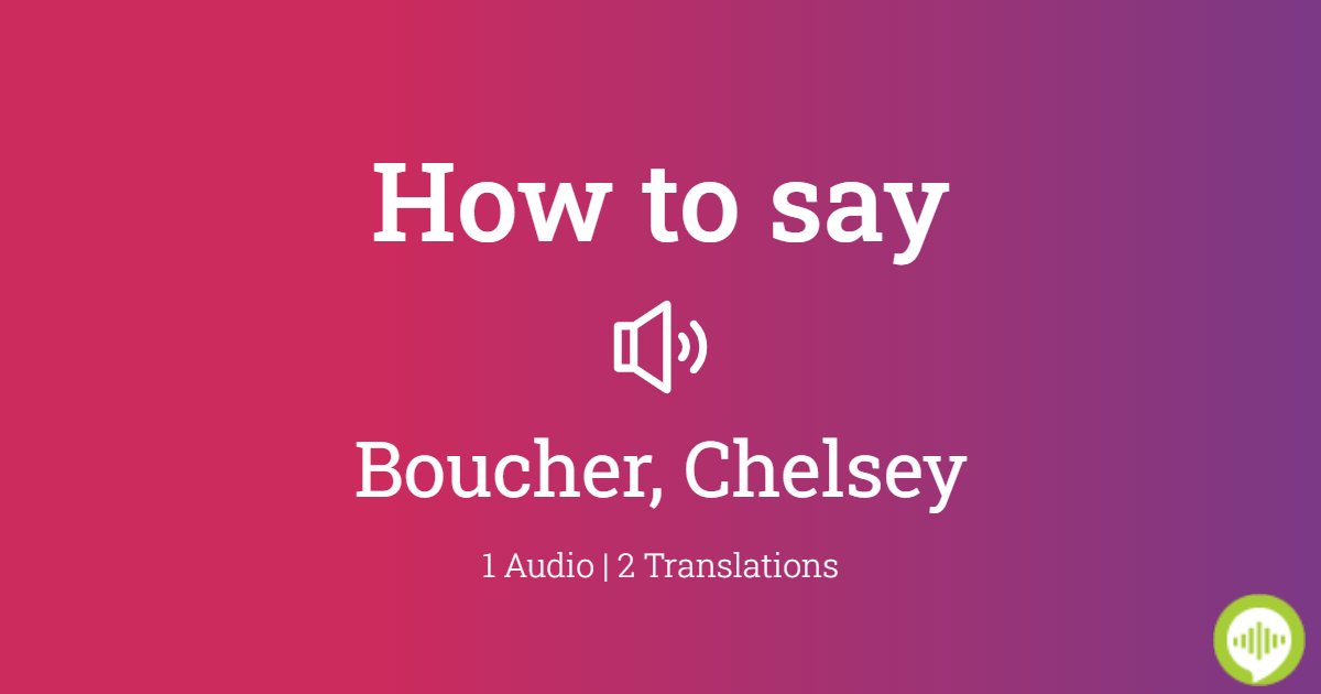 how-to-pronounce-boucher-chelsey-howtopronounce