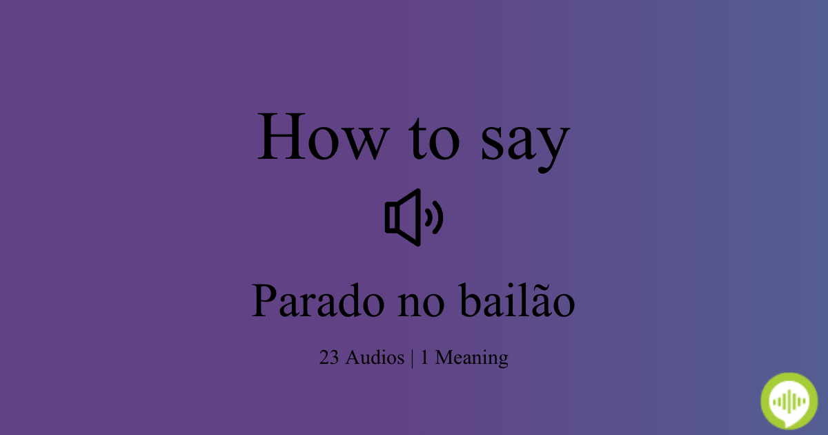 How to pronounce parado no bailão | HowToPronounce.com