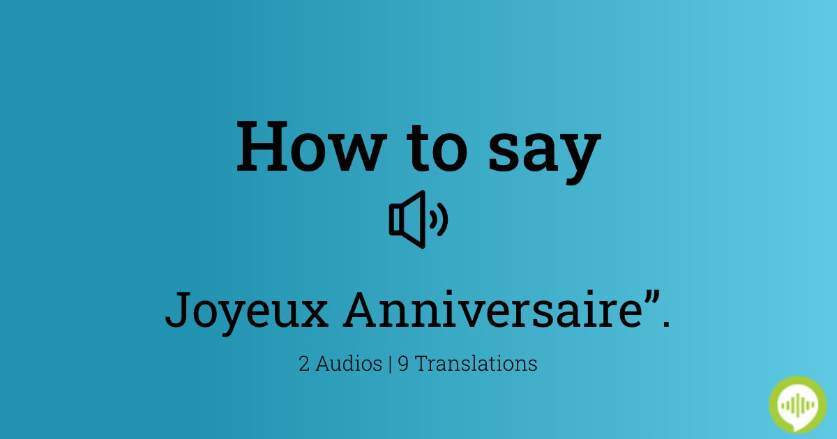 how-to-pronounce-joyeux-anniversaire-in-french-howtopronounce