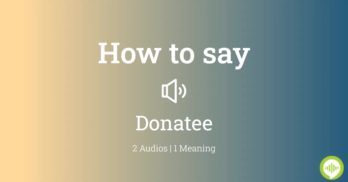 How to Pronounce donatee - American English 