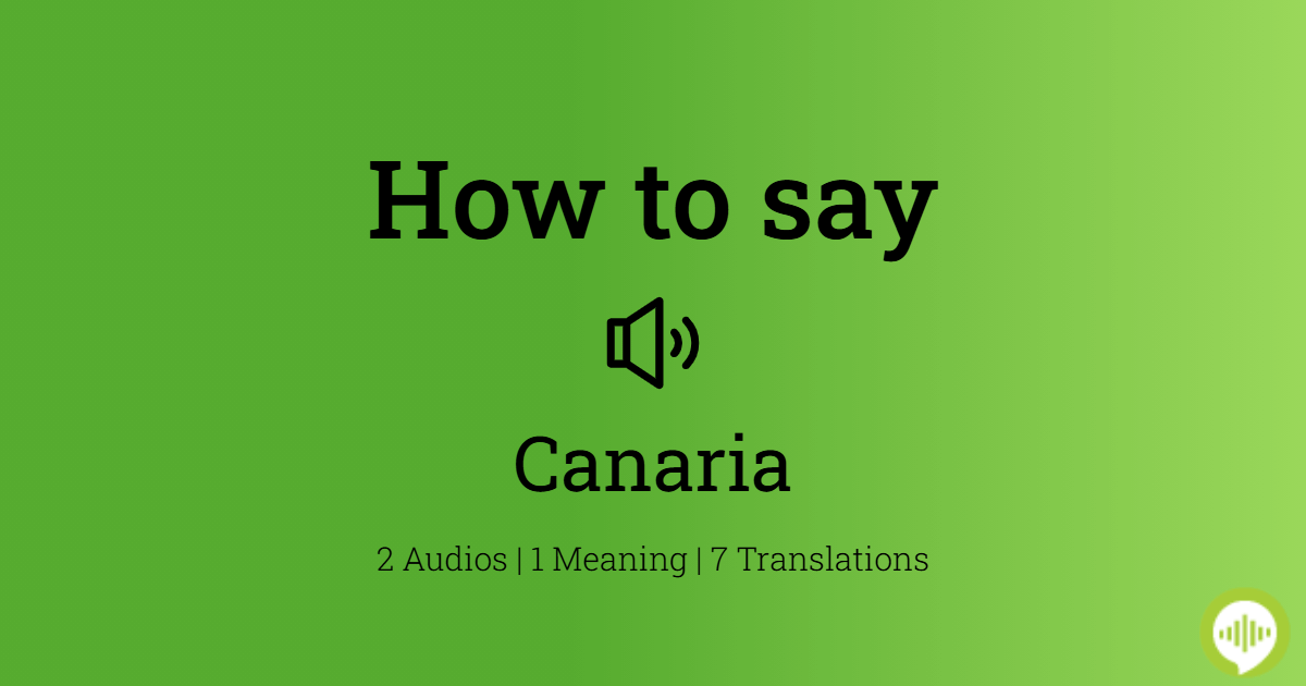 How To Pronounce Canaria