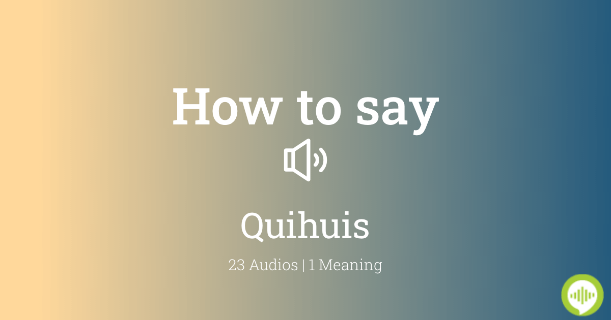 How to pronounce Quihuis