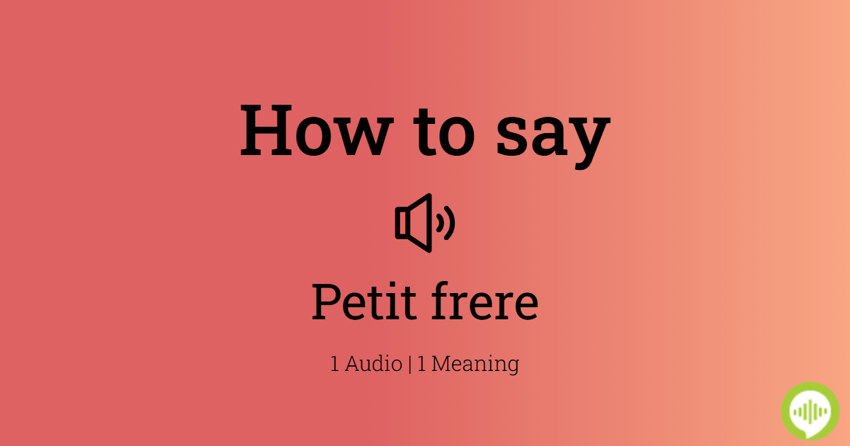 how-to-pronounce-petit-frere-howtopronounce