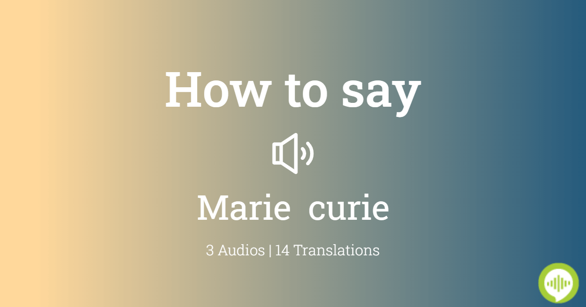 how-to-pronounce-marie-curie-howtopronounce