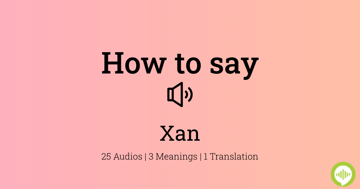 How to pronounce Xan
