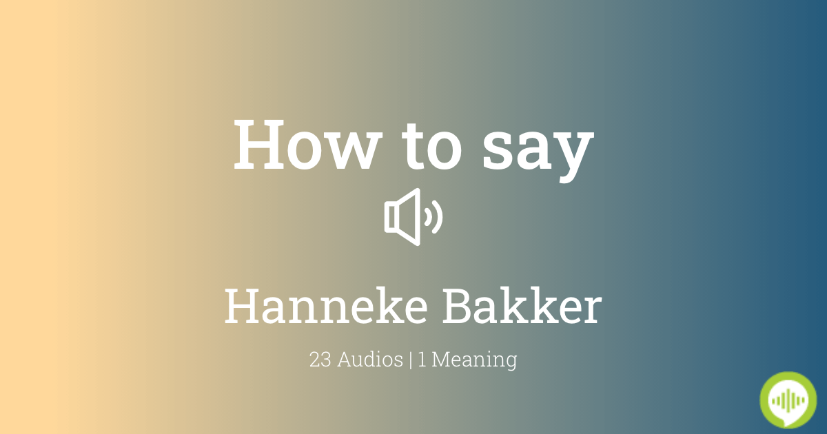 How to pronounce Hanneke Bakker