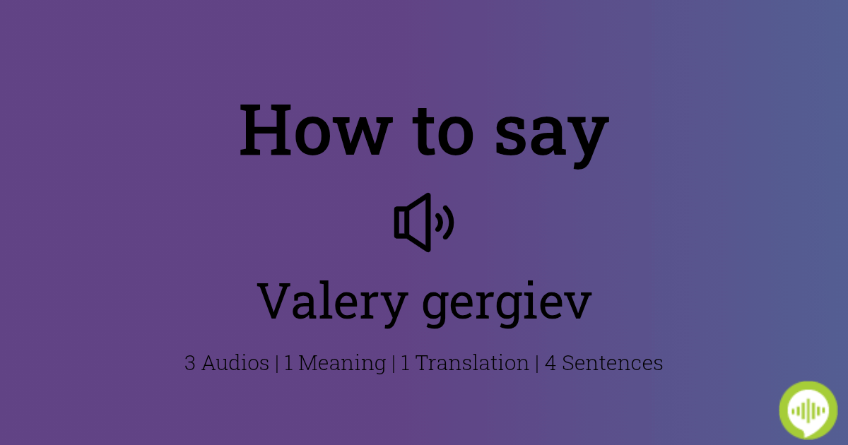 how-to-pronounce-valery-gergiev-howtopronounce