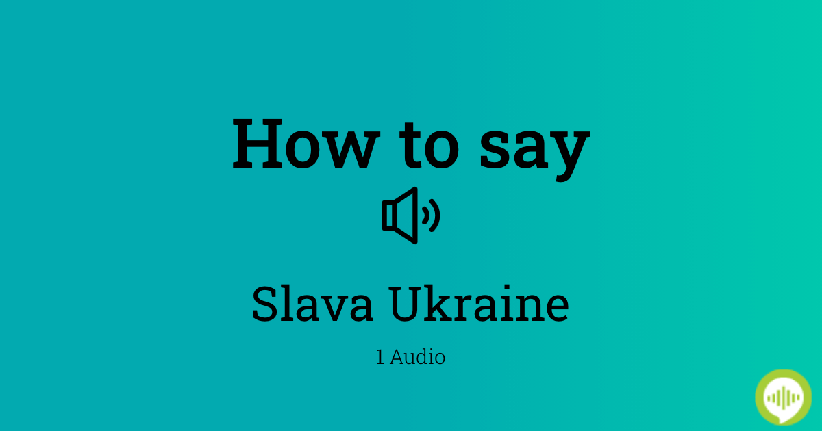 how-to-pronounce-slava-ukraine-in-ukrainian-howtopronounce