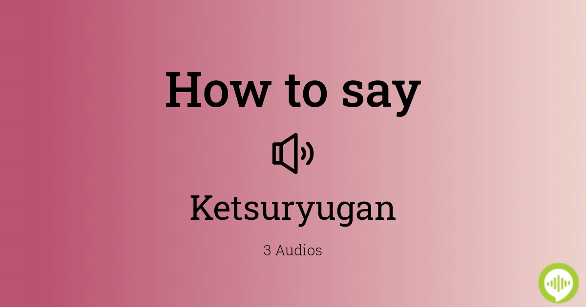 How to pronounce ketsuryugan