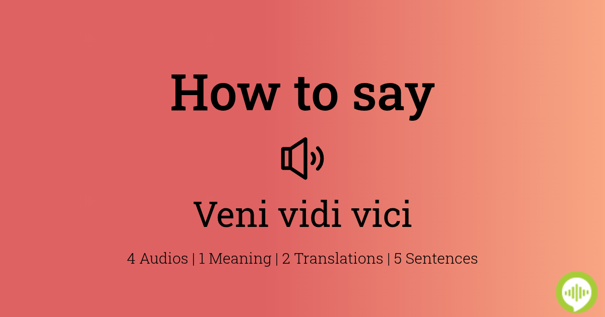 Pronunciation of Veni, vidi vici! « IMPERIUM ROMANUM