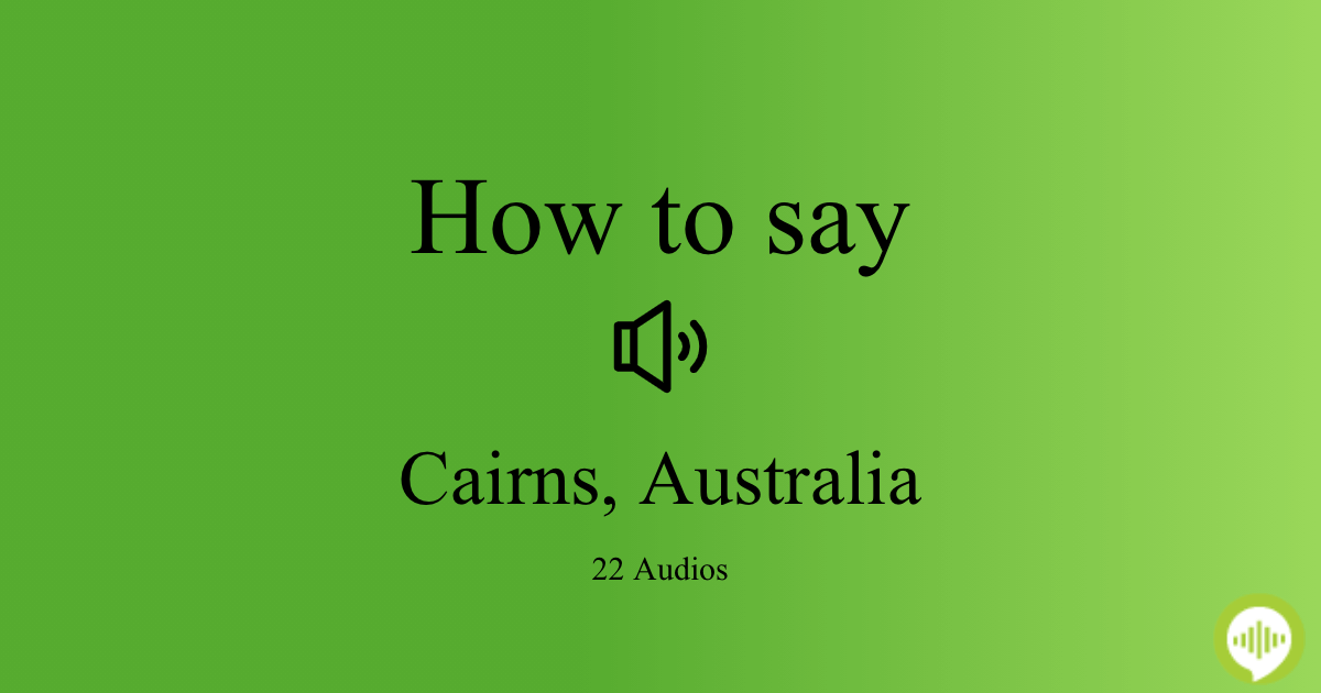 How to pronounce Cairns, Australia