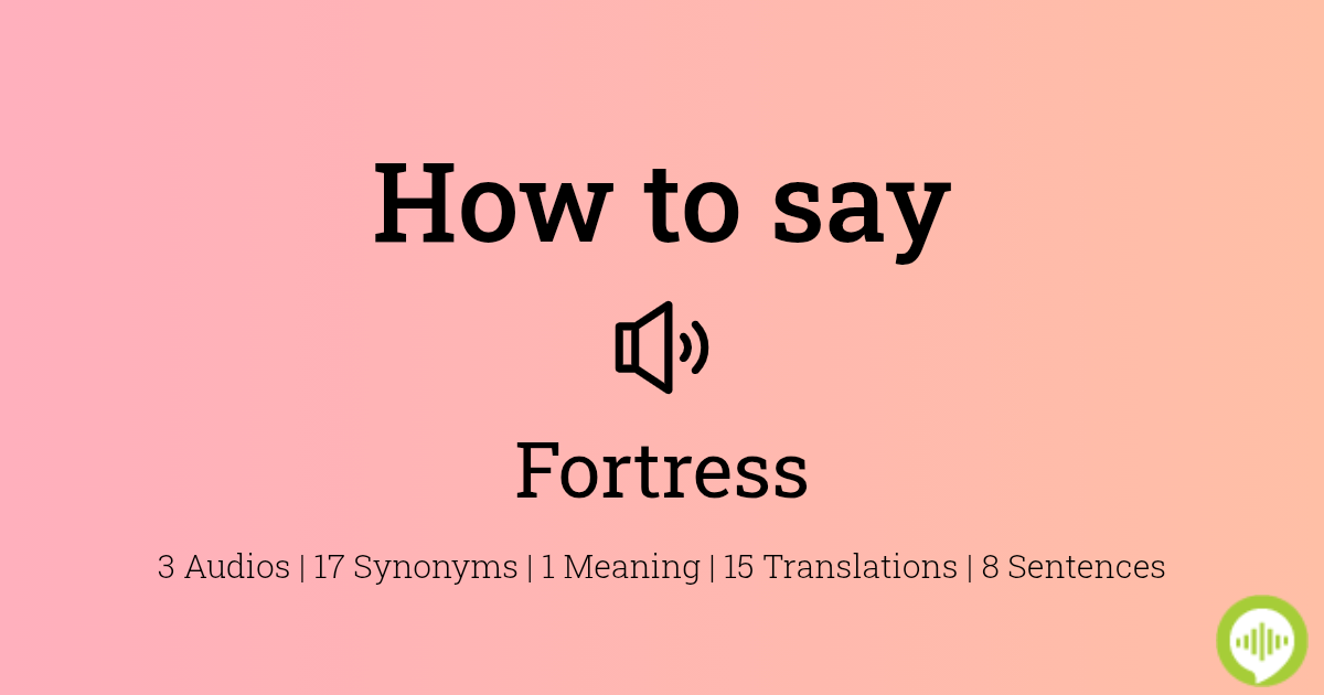 fortress - pronunciation + Examples in sentences and phrases 