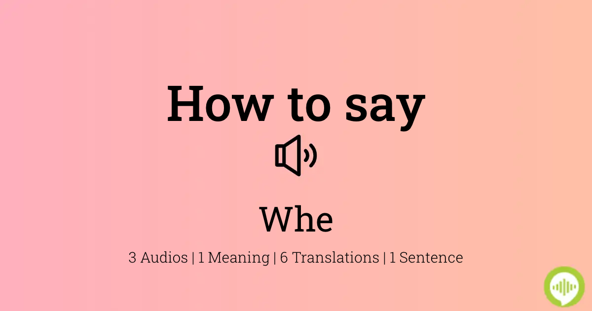 How to pronounce Whe
