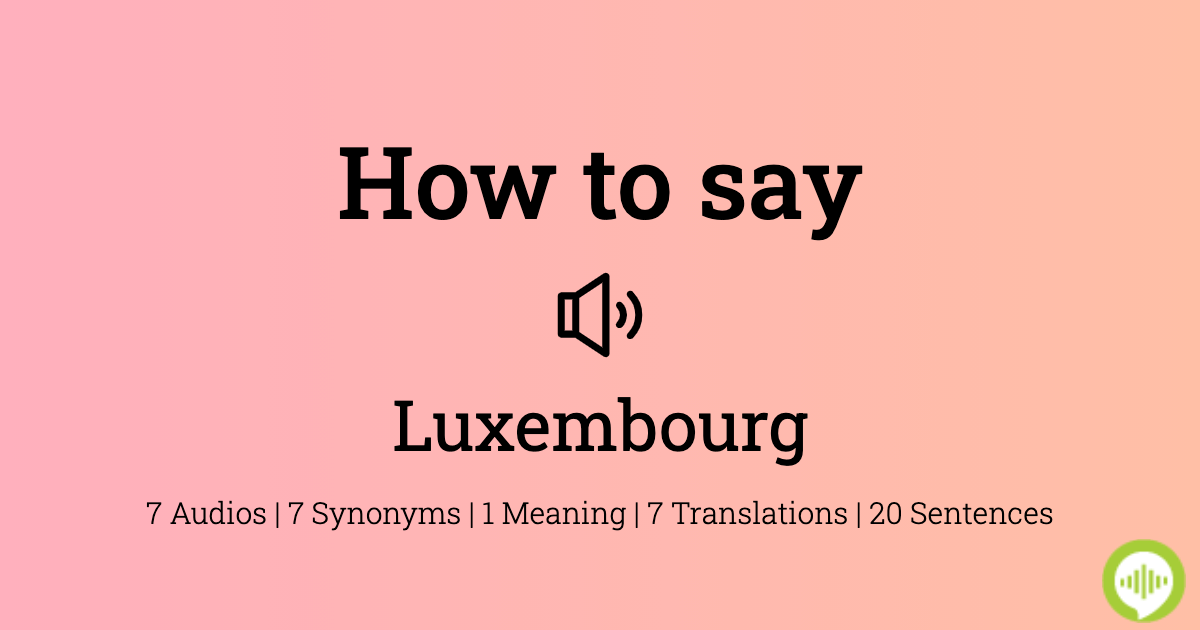 how-to-pronounce-luxembourg-howtopronounce