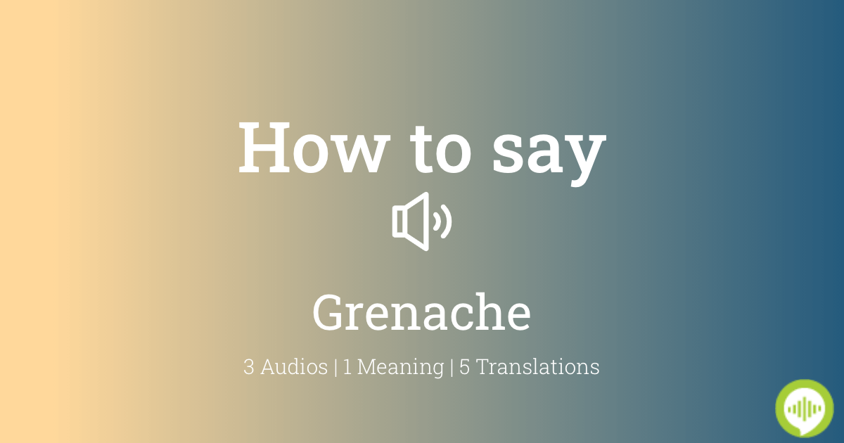 how-to-pronounce-grenache-howtopronounce