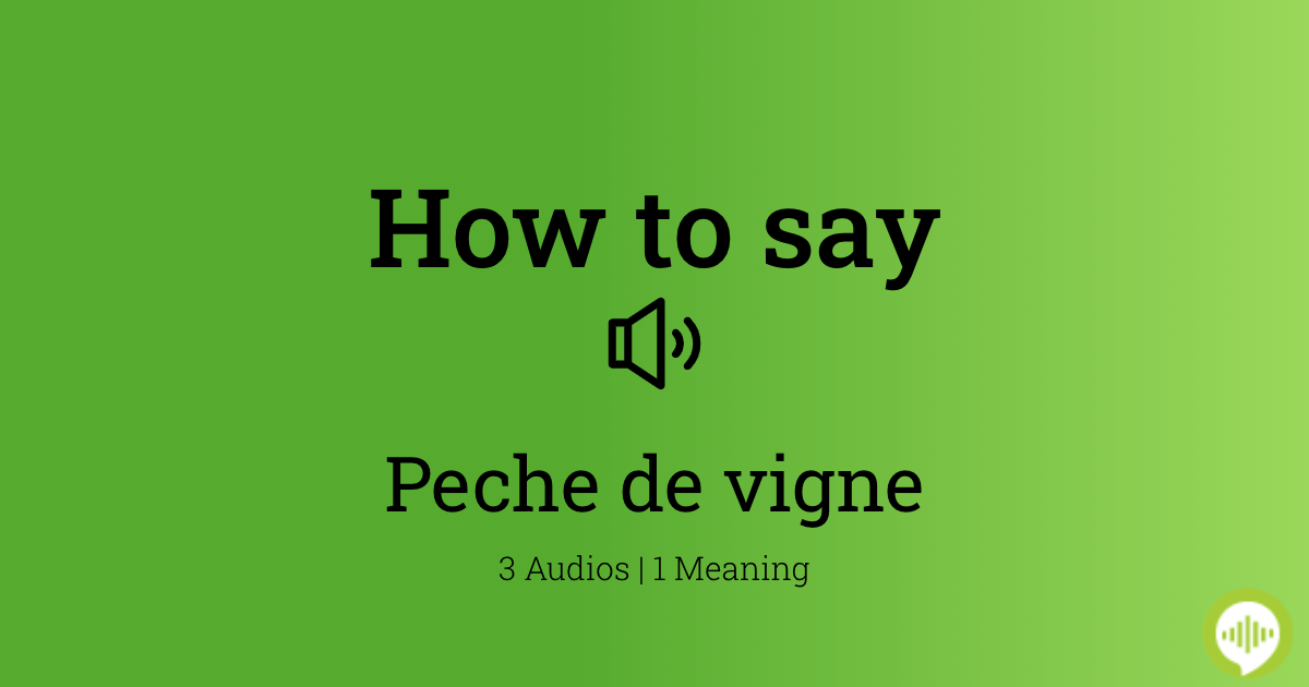 how-to-pronounce-peche-de-vigne-howtopronounce