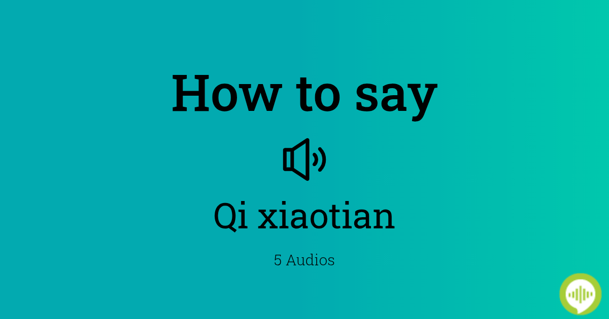 how-to-pronounce-qi-xiaotian-howtopronounce