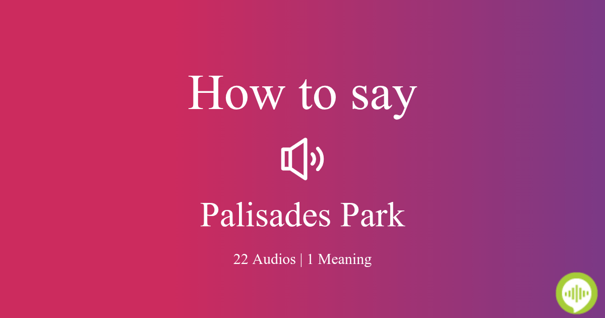How to pronounce Palisades Park