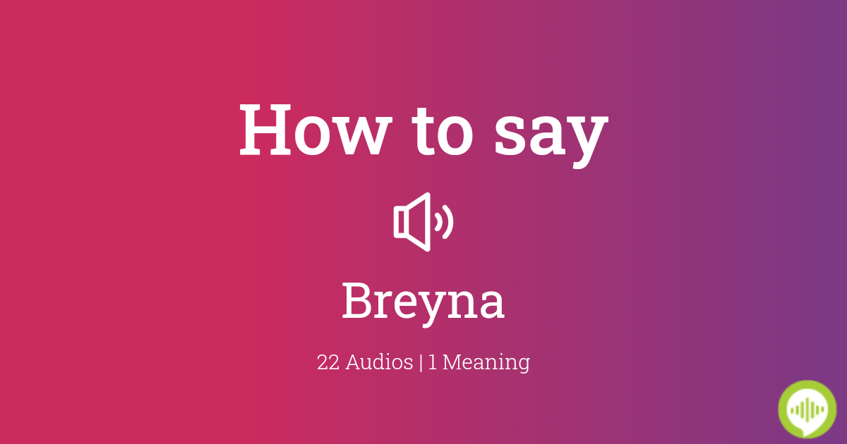 How to pronounce Breyna