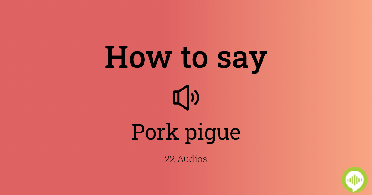 How to pronounce pork pigue
