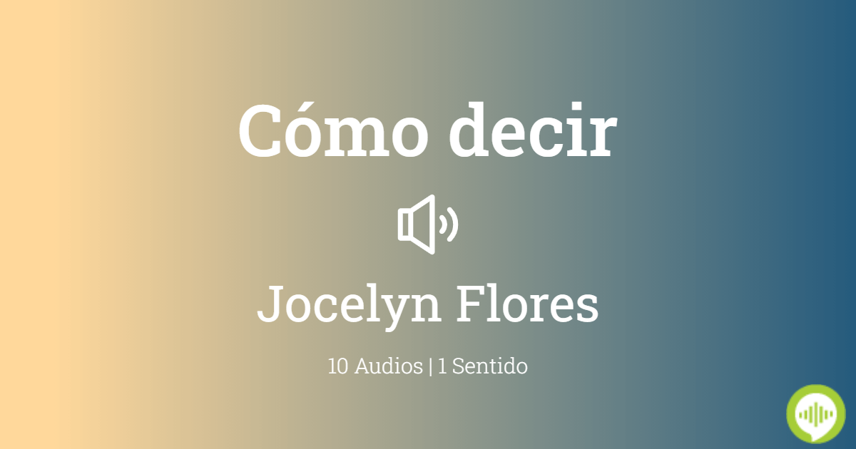 Cómo pronunciar Jocelyn Flores Cómo pronunciar Jocelyn Flores