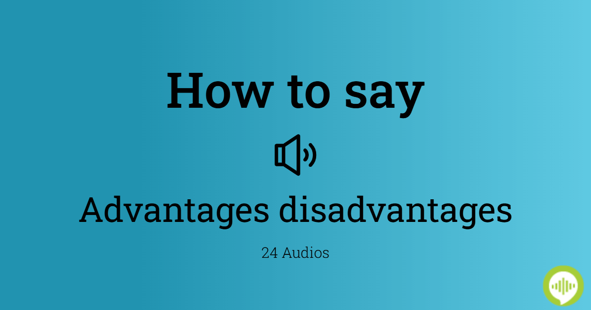 How to pronounce advantages disadvantages