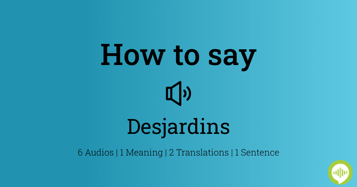 how-to-pronounce-desjardins-howtopronounce