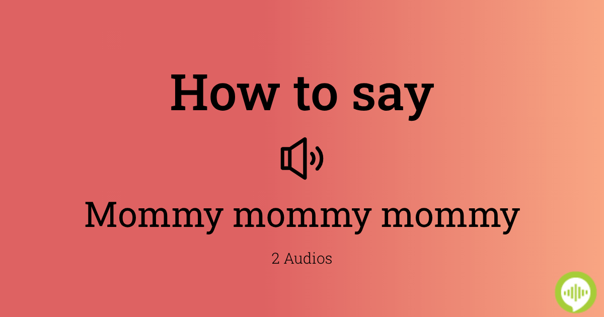 how-to-pronounce-mommy-mommy-mommy-howtopronounce