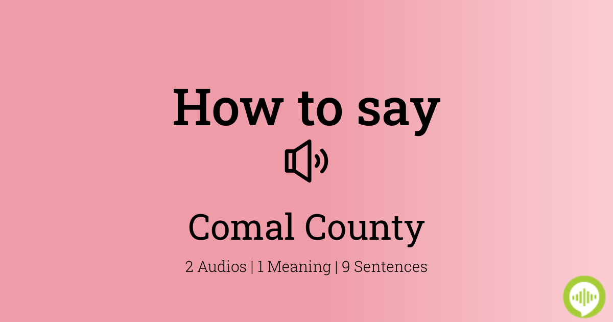 how-to-pronounce-comal-county-howtopronounce