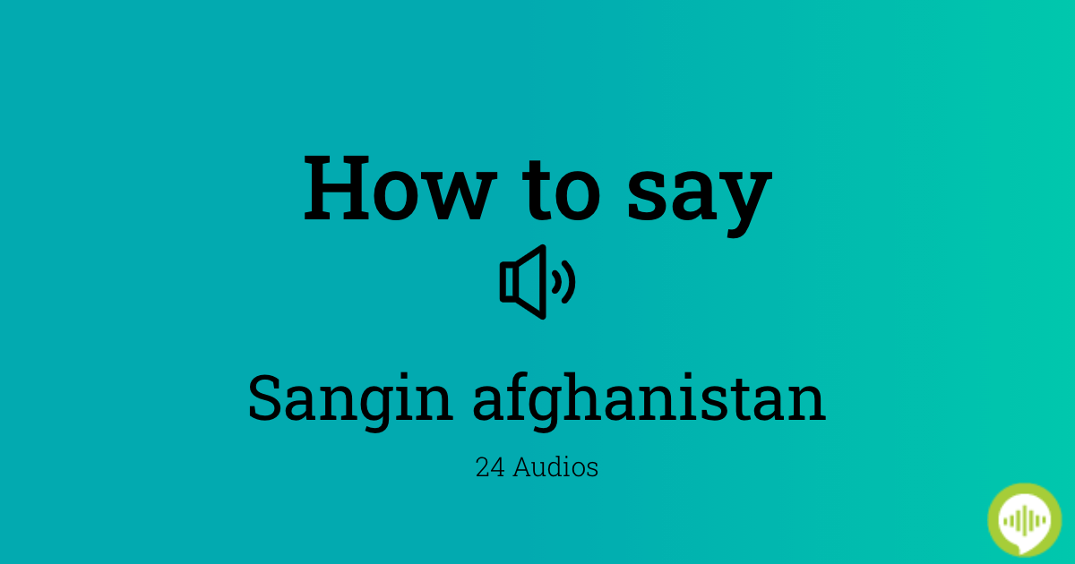 How to pronounce sangin afghanistan