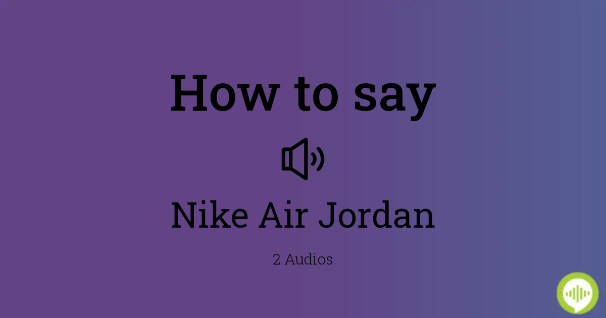 fall back bride smear How to pronounce Nike Air Jordan | HowToPronounce.com