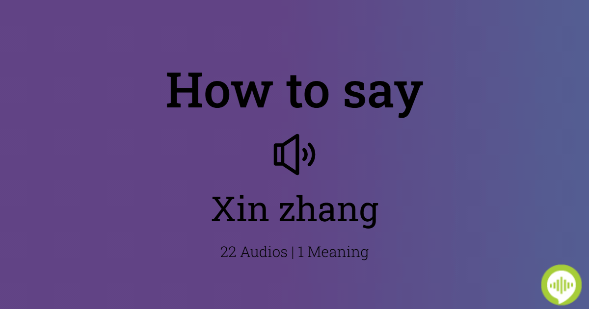 How to pronounce xin zhang