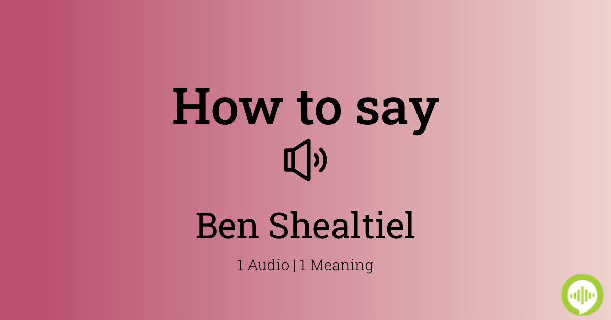 how-to-pronounce-ben-shealtiel-howtopronounce