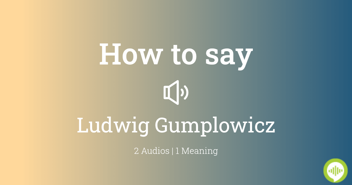 How to pronounce Ludwig Gumplowicz