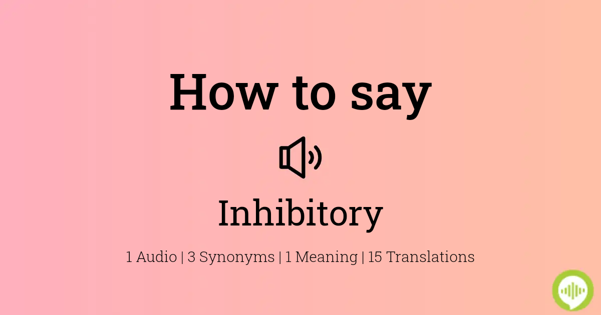 how to pronounce inhibitory