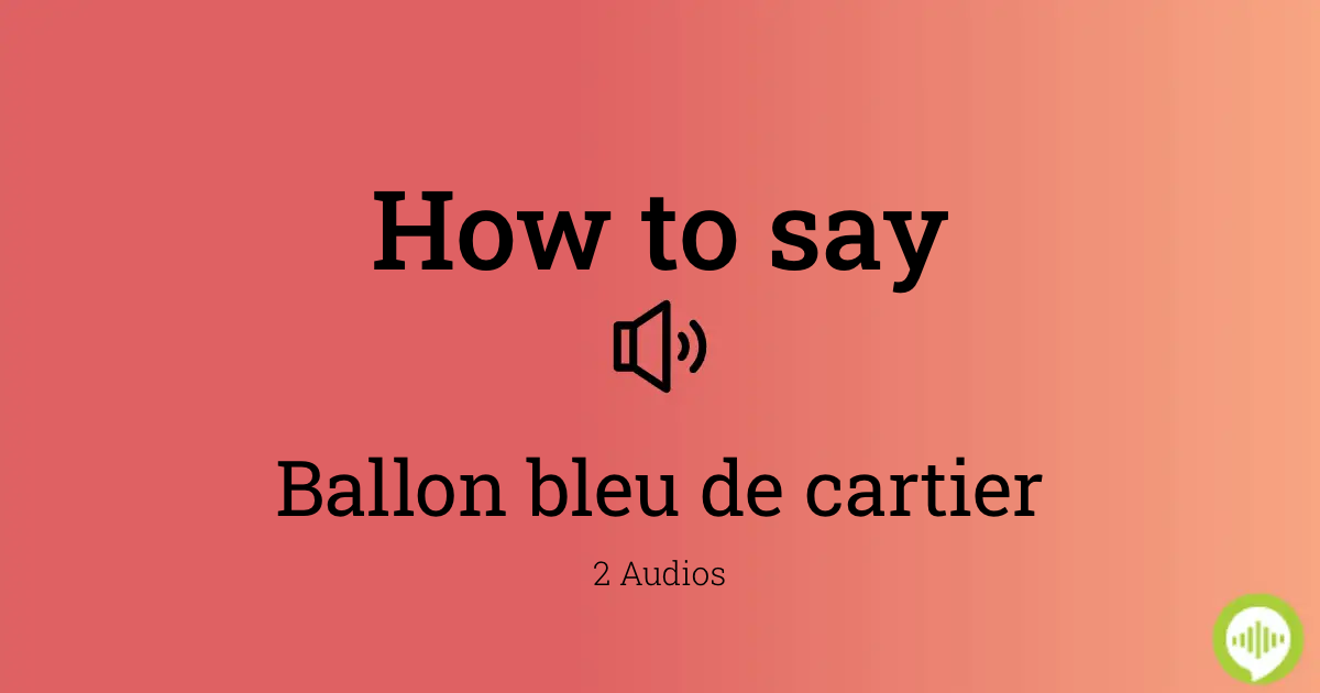 How to pronounce Ballon bleu de cartier 