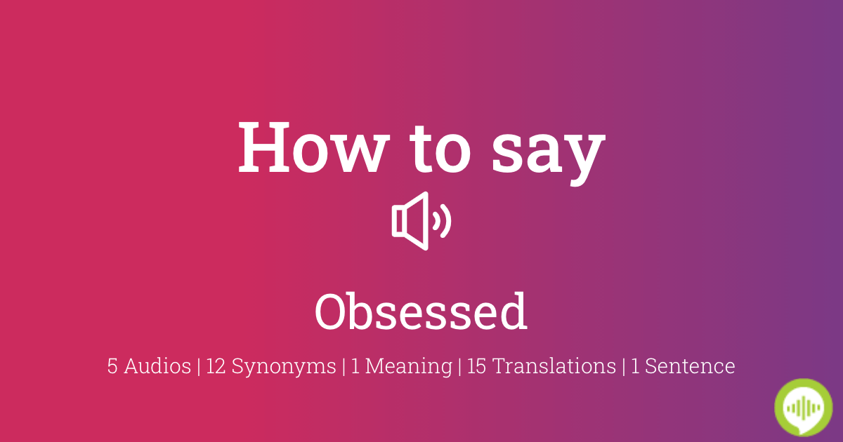 obsessed synonym obsessed synonym