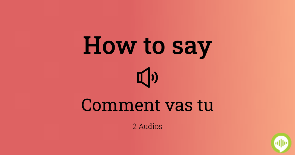 How To Pronounce Comment Vas Tu In French