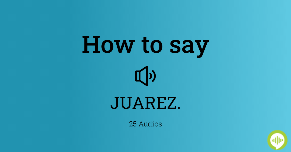 How to pronounce JUAREZ.