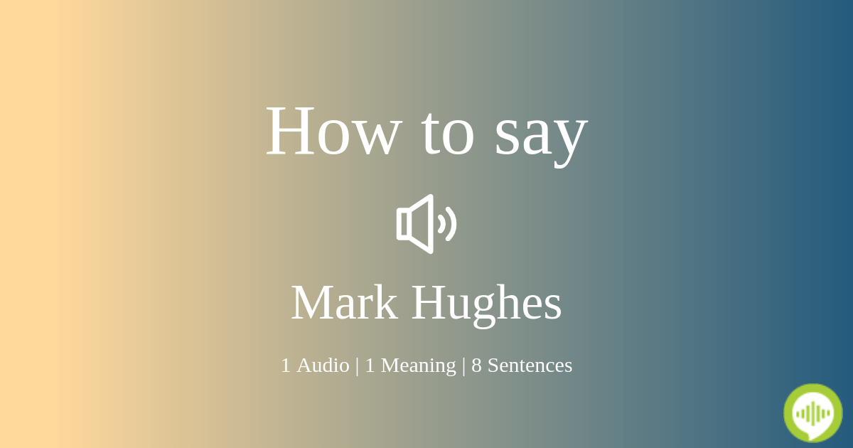 how-to-pronounce-mark-hughes-howtopronounce