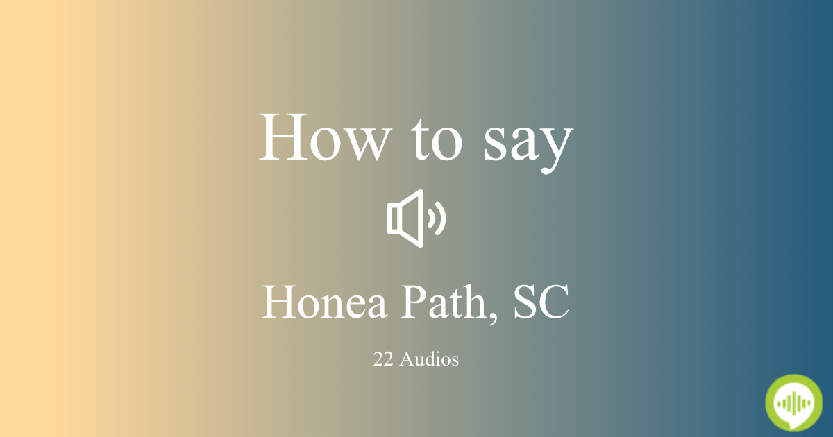 How to pronounce Honea Path, SC
