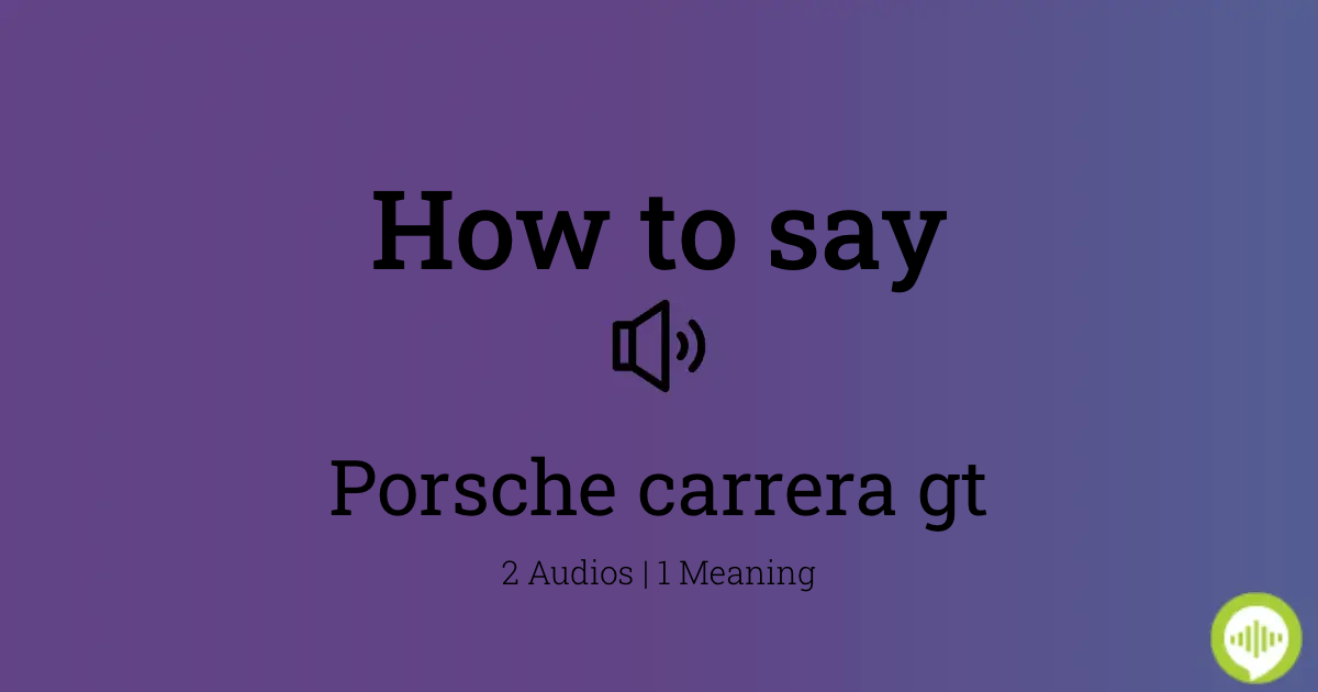 How to pronounce porsche carrera gt 