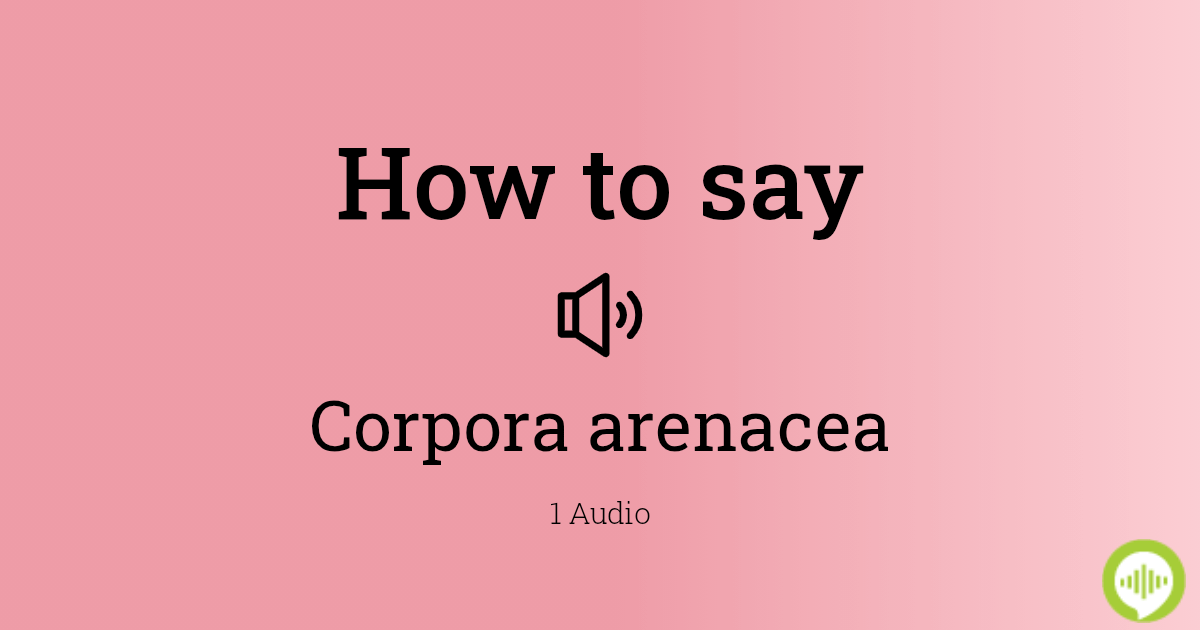 how-to-pronounce-corpora-arenacea-howtopronounce