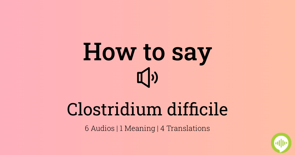 How To Pronounce Clostridium Difficile HowToPronounce